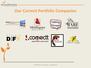 Our Current Portfolio Companies
MindSphere Consulting - Confidential
 