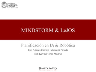 MINDSTORM & LeJOS

Planificación en IA & Robótica
   Est. Andrés Camilo Echeverri Pineda
         Est. Kevin Florez Madrid
 