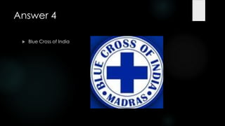 Answer 4

    Blue Cross of India
 
