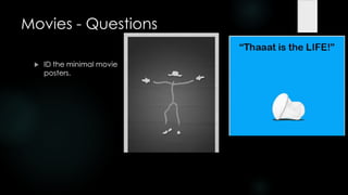 Movies - Questions

    ID the minimal movie
     posters.
 