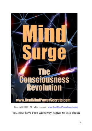 1
Copyright 2010 All rights reserved www.RealMindPowerSecrets.com
You now have Free Giveaway Rights to this ebook
 