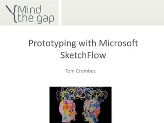 Prototyping with Microsoft SketchFlow Tom Crombez 
