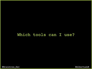 Which tools can I use?
@AlbertusLM@Braintree_Dev
 