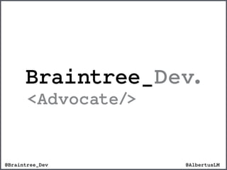 @AlbertusLM@Braintree_Dev
 