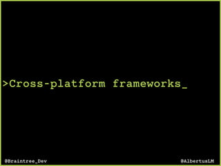 >Cross-platform frameworks_
@AlbertusLM@Braintree_Dev
 