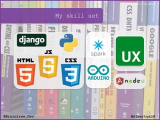 My skill set
flic.kr/p/jMuatK
@AlbertusLM@Braintree_Dev
UX
 