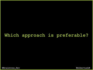 Which approach is preferable?
@AlbertusLM@Braintree_Dev
 