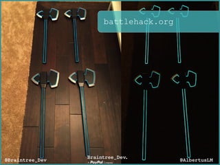 battlehack.org
@AlbertusLM@Braintree_Dev
 