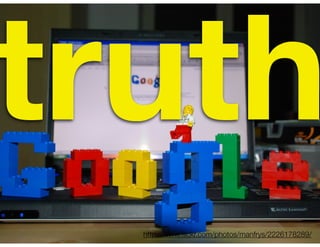 truth
  http://www.ﬂickr.com/photos/manfrys/2226178289/
 
