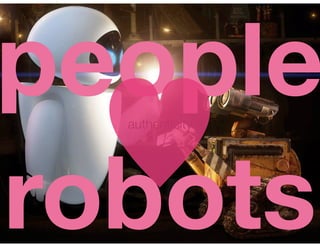 people
  authenticity




robots
 