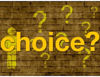 choice?
 