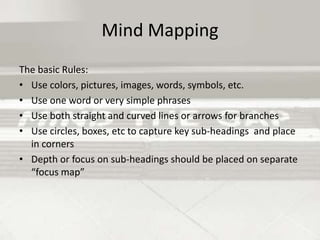 Mind MappingWhat is mind mapping?According to Wikipedia: A mind map is a diagram used to represent words, ideas, tasks, or other items linked to and arranged around a central key word or idea. Mind maps are used to generate, visualize, structure, and classify ideas, and as an aid in study, organization, problem solving, decision making, and writing.A mind map is often created around a single word or text, placed in the center, to which associated ideas, words and concepts are added.