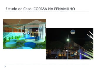 Estudo de Caso: COPASA NA FENAMILHO
 