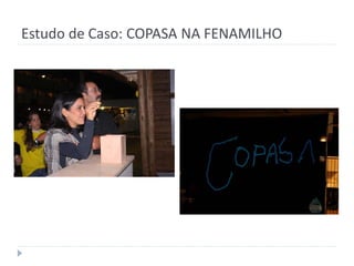 Estudo de Caso: COPASA NA FENAMILHO
 