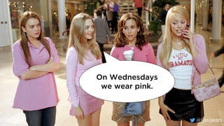 @lissijean
On Wednesdays
we wear pink.
@lissijean
 