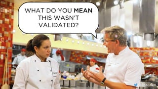 @lissijean
WHAT DO YOU MEAN
THIS WASN’T
VALIDATED?
@lissijean
 