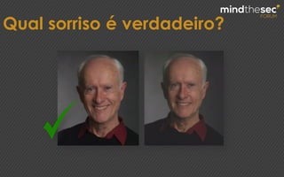 Qual sorriso é verdadeiro?
 