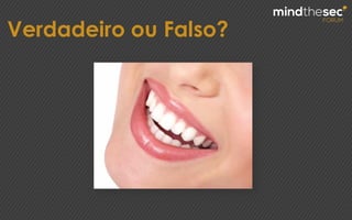 Verdadeiro ou Falso?
 