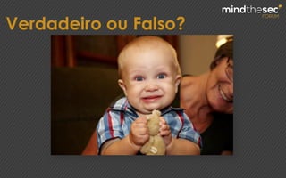 Verdadeiro ou Falso?
 