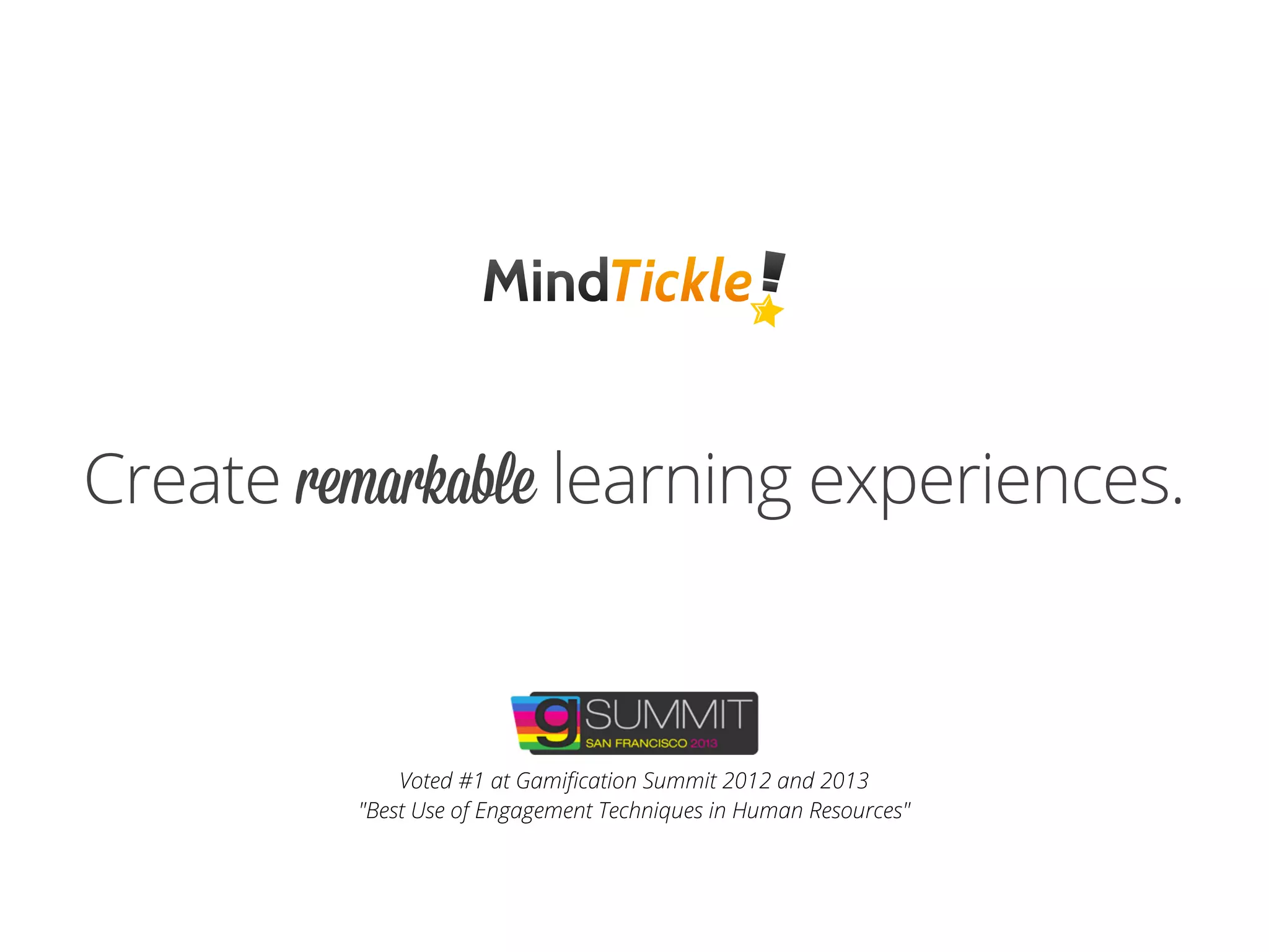 Create remarkable learning experiences.
Voted #1 at Gamiﬁcation Summit 2012 and 2013
"Best Use of Engagement Techniques in Human Resources"
 