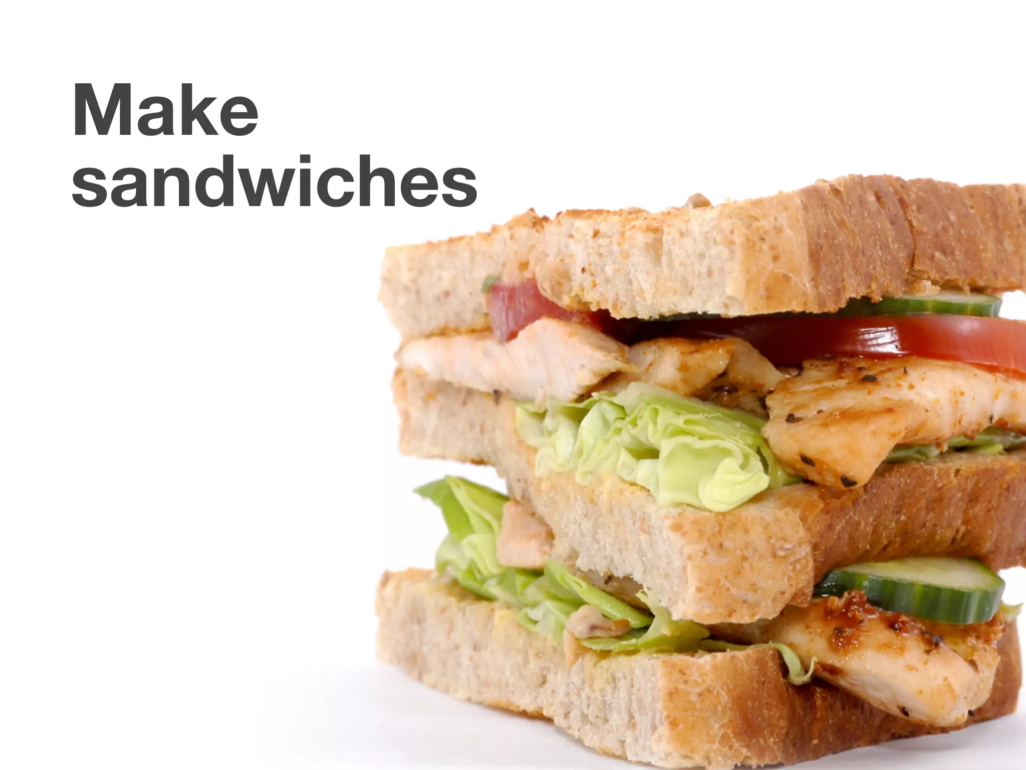 Make
sandwiches
 