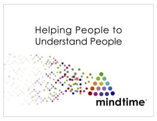 © 2013 MindTimeTechnologies Inc. Patent Pending.
Helping People to
Understand People
®
 