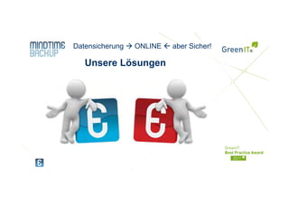 Ihr Logo   Datensicherung   ONLINE   aber Sicher!

              Unsere Lösungen
 