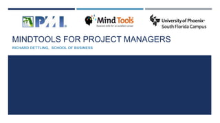 MINDTOOLS FOR PROJECT MANAGERS
RICHARD DETTLING, SCHOOL OF BUSINESS
 