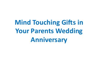 Mind Touching Gifts in
Your Parents Wedding
Anniversary

 