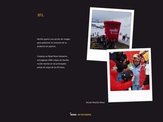 GHI#




Nocilla quería una acción de imagen
para potenciar el consumo de su
producto en postres.



Creamos un Road Show llamativo
entregando 2400 crêpes de Nocilla
recién hechos en las principales
pistas de esquí de los Pirineos.




                                      L225Q"#&-25..+#&5)4)#
 