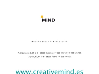 Pl. Urquinaona 6, 18 C-D • 08010 Barcelona • T 933 426 430 • F 933 426 408
                                      
            Lagasca, 67, 6º 4ª B • 28001 Madrid • T 912 200 777 
 