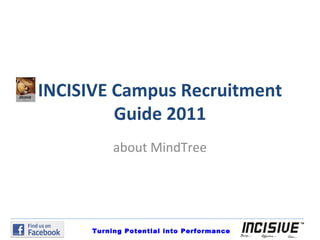 INCISIVE Campus Recruitment Guide 2011 about MindTree Turning Potential into Performance 