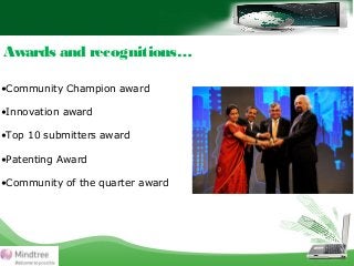 Awards and recognitions…
•Community Champion award
•Innovation award
•Top 10 submitters award
•Patenting Award
•Community ...