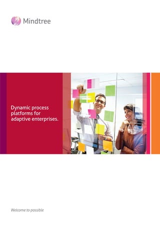 Welcome to possible
Mindtree’s insurance
oﬀerings
Dynamic process
platforms for
adaptive enterprises.
 
