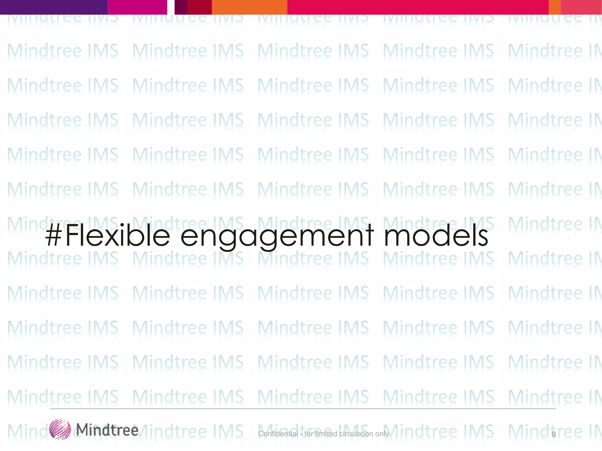 Confidential - for limited circulation only 9
#Flexible engagement models