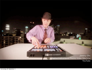 Jeremy Ellis
                               Native Instruments Promo Video Machine
                                                              YouTube
                                                Quellenangabe
Donnerstag, 29. September 11
 