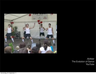 Abifeier
                               The Evolution of Dance
                                             YouTube
                               Quellenangabe
Donnerstag, 29. September 11
 