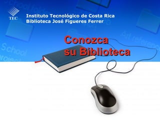 Conozca  su Biblioteca Instituto Tecnológico de Costa Rica Biblioteca José Figueres Ferrer 