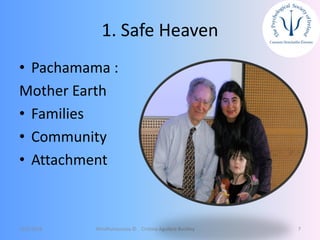 1. Safe Heaven
• Pachamama :
Mother Earth
• Families
• Community
• Attachment
12/5/2018 Mindfulnessnoa © Cristina Aguilera Buckley 7
 