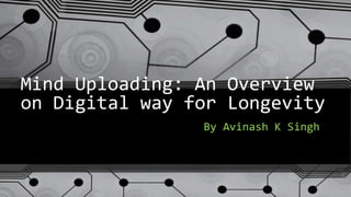 Mind uploading: An Overview on Digital way for Longevity