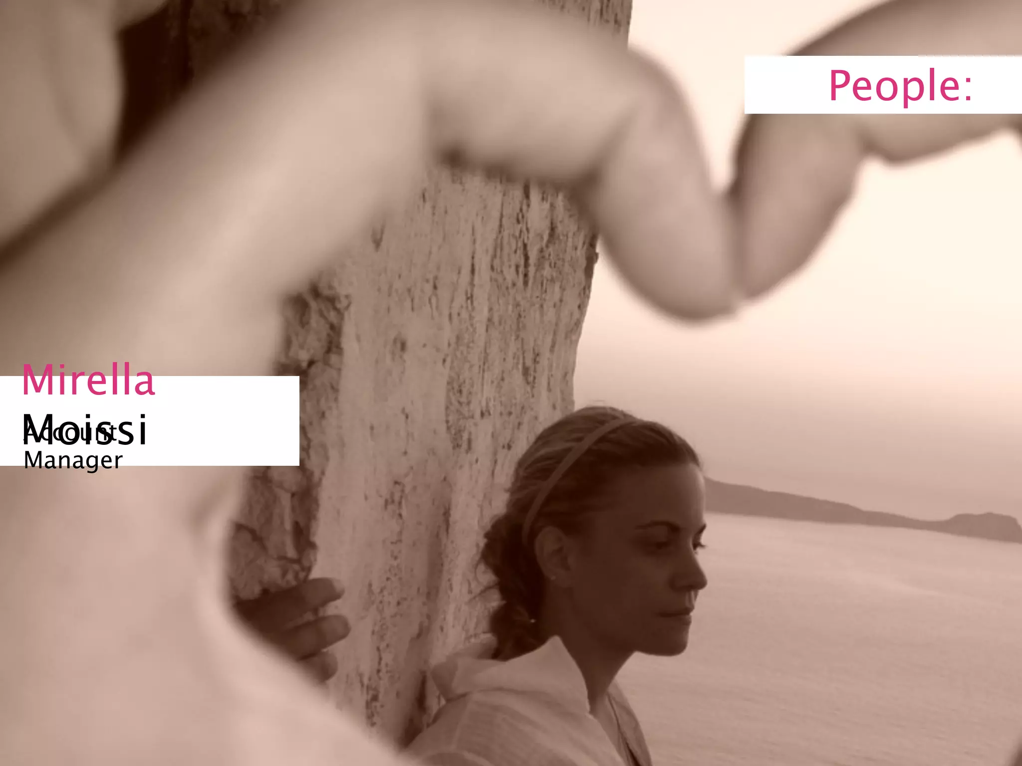 People:




Mirella
Moissi
Account
Manager
 