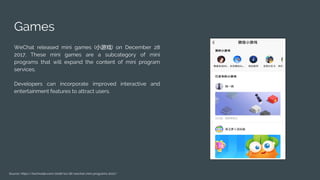 Games
WeChat released mini games (小游戏) on December 28
2017. These mini games are a subcategory of mini
programs that will ...