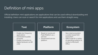 Definition of mini apps
Official definition: mini-applications are applications that can be used without downloading and
i...