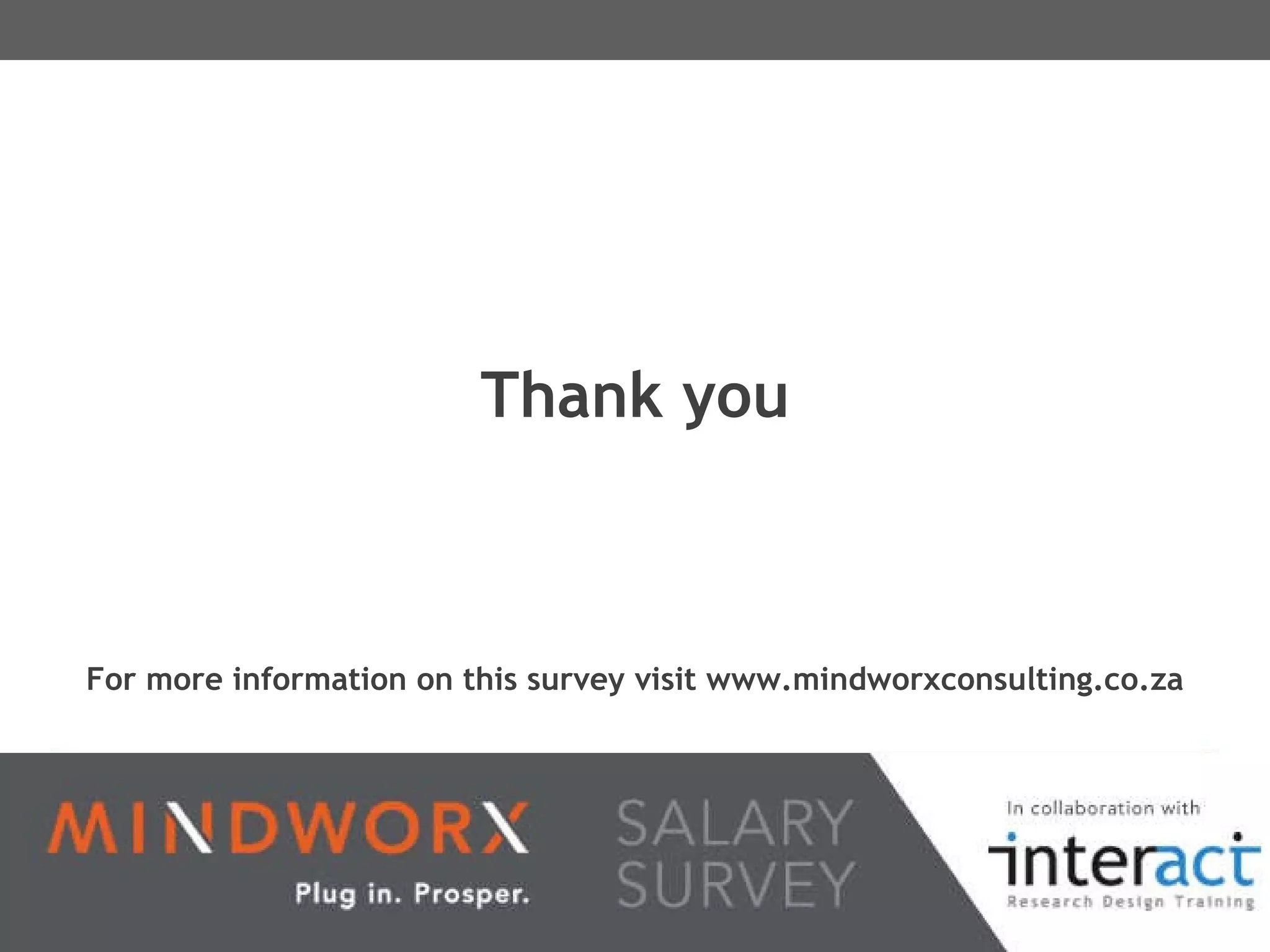 Thank you For more information on this survey visit  www.mindworxconsulting.co.za 
