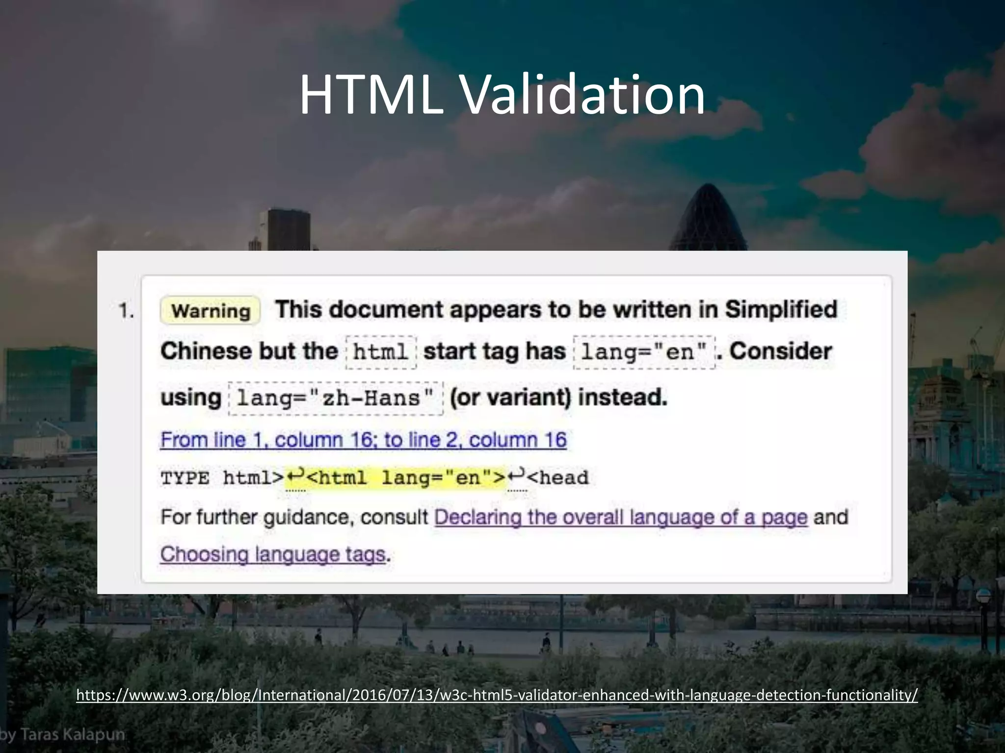 HTML Validation
https://www.w3.org/blog/International/2016/07/13/w3c-html5-validator-enhanced-with-language-detection-functionality/
 