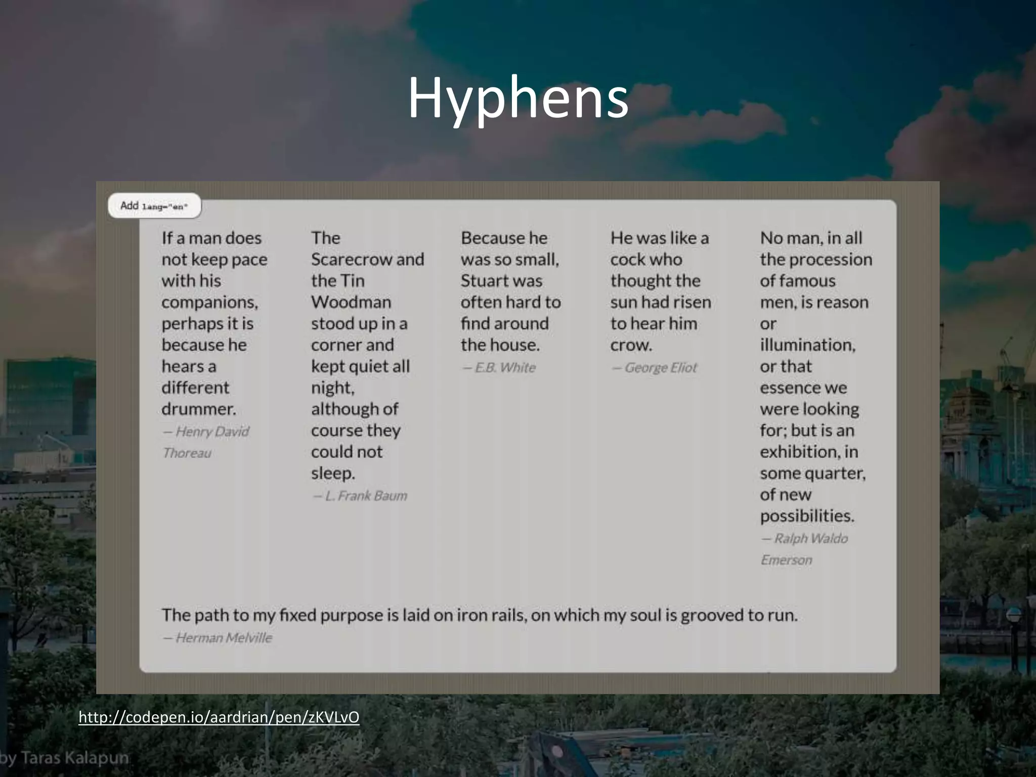 Hyphens
http://codepen.io/aardrian/pen/zKVLvO
 
