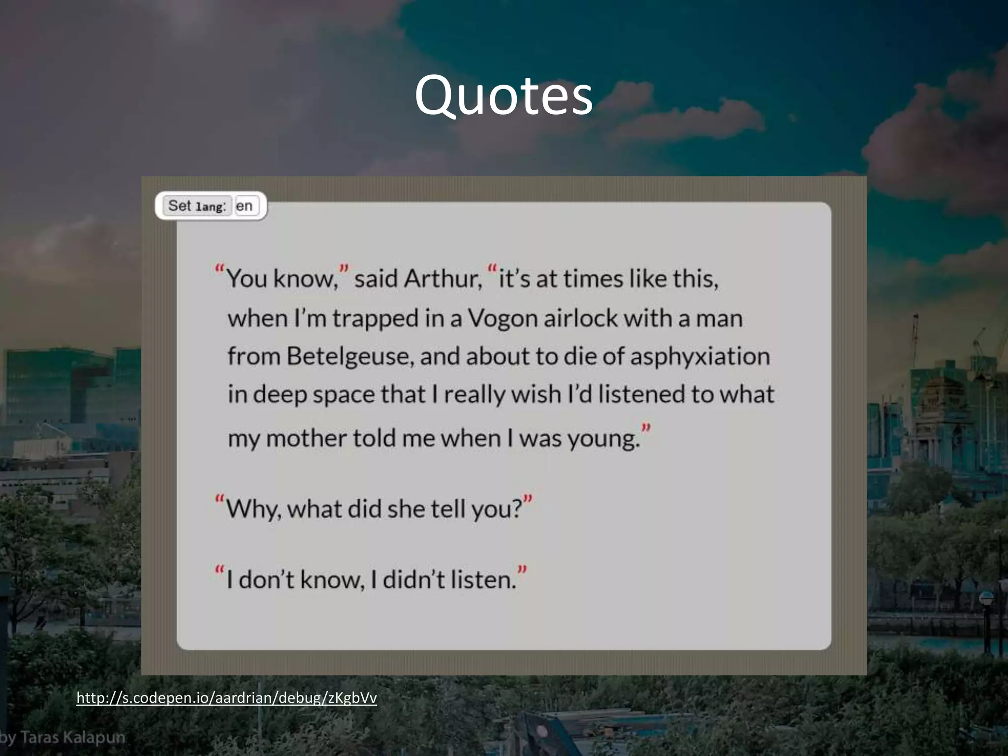 Quotes
http://s.codepen.io/aardrian/debug/zKgbVv
 