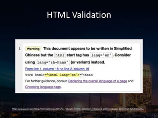 HTML Validation
https://www.w3.org/blog/International/2016/07/13/w3c-html5-validator-enhanced-with-language-detection-functionality/
 