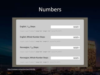 Numbers
http://codepen.io/aardrian/pen/rOGYNL
 