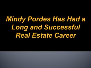 Mindy Pordes Has Had a
 Long and Successful
   Real Estate Career
 
